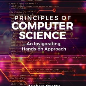 Principles of Computer Science: An Invigorating, Hands-on Approach